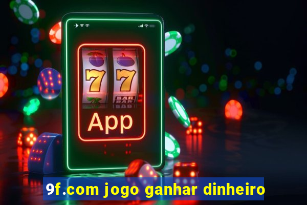 9f.com jogo ganhar dinheiro